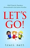 Let's Go! Field Trips for Teachers, Homeschoolers and Active Families