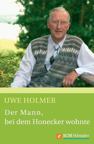 Der Mann, bei dem Honecker wohnte (German Edition)