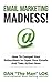 Email Marketing Madness!: H...