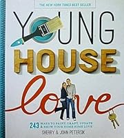Young House Love: 243 Ways to Paint, Craft, Update Show Your Home Some