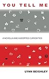 You Tell Me: A Novella and Assorted Curiosities