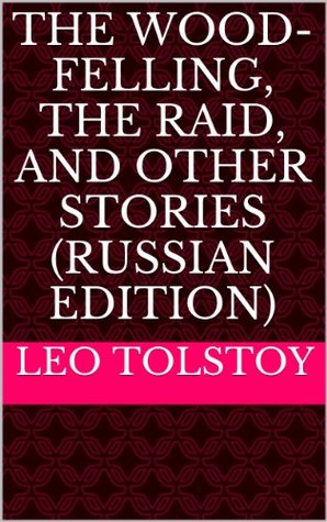 The Wood-Felling, The Raid, and Other Stories (Russian Edition)