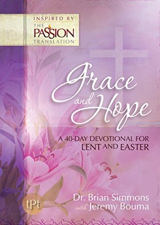 Grace and Hope: A 40-Day Devotional for Lent and Easter (The Passion Translation Devotionals)