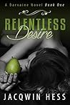 Relentless Desire (Darvaine, #1) Relentless Desire (Darvaine, #1)