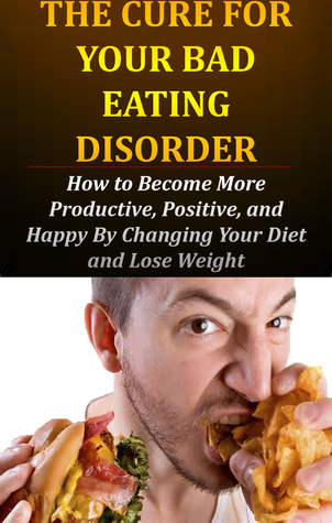 Eating Disorder Cure: The Ultimate Eating Disorder Workbook to Overcome Binge Eating and Impulse Eating for Life (Emotional Eating Disorders, Binge Eating ... Binge Eating Disorder) (Self Help 2) [Kindle Edition]