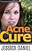 Acne Cure: The Acne Solution to Have Acne Free Skin for Life (Your Personal Acne Remedy Guide) (Self Help Book 5) [Kindle Edition]