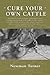 Cure Your Own Cattle by Newman Turner