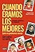 Cuando éramos los mejores (...
