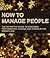 How To Manage People: The No Waffle Guide To Managing Performance, Change And Stress In The Workplace