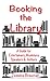Booking the Library: A Guide for Entertainers, Musicians, Speakers and Authors