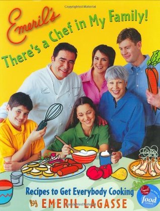 Emeril's There's a Chef in My Family!: Recipes to Get Everybody Cooking (Hardcover)
