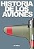 Historia de los aviones (Spanish Edition)