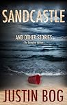 Sandcastle and Other Stories by Justin Bog
