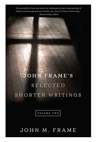 John Frame's Selected Shorter Writings, Volume 2 (Kindle Edition)