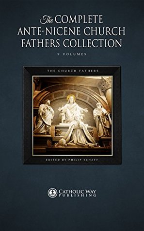 The Complete Ante-Nicene Church Fathers Collection [9 Volumes]