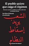 El pueblo quiere que caiga el régimen. Protestas sociales y conflictos en África del Norte y en Medio Oriente (Spanish Edition)
