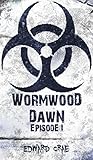 Wormwood Dawn: Episode I: An Apocalyptic Serial