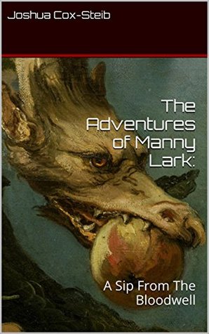 The Adventures of Manny Lark: A Sip From The Bloodwell (Kindle Edition)