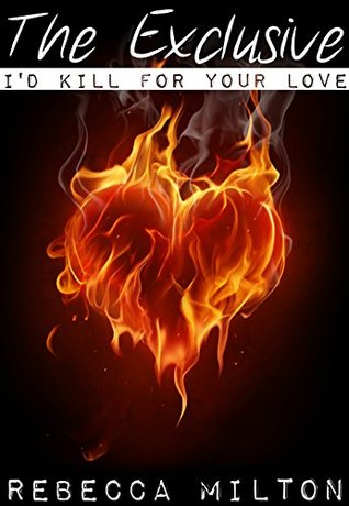 The Exclusive (I'd Kill for Your Love Book 1)