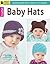 Baby Hats: 10 Quick and Easy Patterns Written in Three Sizes