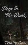 Deep In The Dark by Trinity Dare