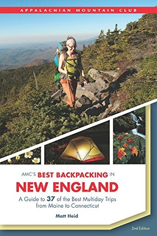 AMC's Best Backpacking in New England: A Guide To 37 Of The Best Multiday Trips From Maine To Connecticut (Kindle Edition)