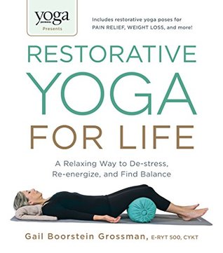 Yoga Journal Presents Restorative Yoga for Life: A Relaxing Way to De-stress, Re-energize, and Find Balance (Kindle Edition)