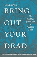 Bring Out Your Dead: The Great Plague of Yellow Fever in Philadelphia in 1793 (Studies in Health, Illness, and Caregiving)