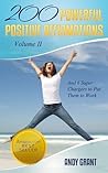 200 Powerful Positive Affirmations Volume II and 6 Super Chargers to Put Them To Work