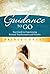 Guidance to Go: Your guide to Experiencing Personal Transformation and Miracles