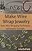 Make Wire Wrap Jewelry by Arla DeField