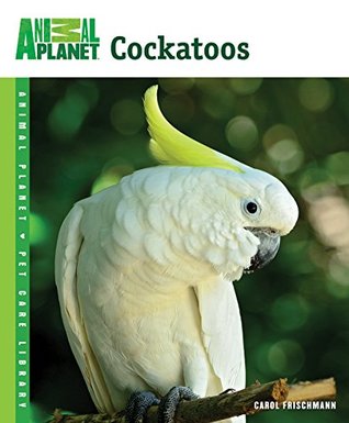 Cockatoos (Animal Planet Pet Care Library)