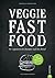 Veggie Fast Food - Kochbuch vegetarisch für Eilige: Vegetarisch kochen für Eilige! Fast Food vom Feinsten ganz ohne Fleisch. 80 vegetarische Rezepte auf ... Kochbuch – alles veggie! (German Edition)