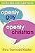 Openly Gay, Openly Christian: How the Bible Really Is Gay Friendly