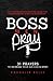 Boss Men Pray by Kachelle Kelly