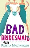 Bad Bridesmaid by Portia MacIntosh