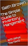 The Simple Guide to Inventory Mangement: WTF(What The Fact!)