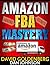 Amazon FBA: Mastery: 4 Steps to Selling $6000 per Month on Amazon FBA: Amazon FBA Selling Tips and Secrets (Amazon FBA, Amazon FBA Secrets, Amazon FBA ... Sell on Amazon, Amazon Business Book 1)