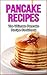 Pancake Recipes: The Ultimate Pancake Recipe Cookbook