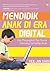 Mendidik Anak Di Era Digital