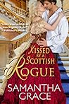 Kissed by a Scottish Rogue by Samantha Grace