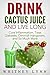 Cactus Power: Drink The Juice And Don't Get Old