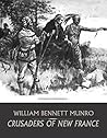 Crusaders of New France by William Bennett Munro