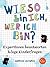 Wieso bin ich, wer ich bin?: ExpertInnen beantworten kluge Kinderfragen (German Edition)