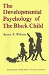 Developmental Psychology of the Black Child by Amos N. Wilson
