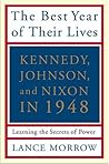 The Best Year of Their Lives: Kennedy, Nixon, and Johnson in 1948: Learning the Secrets of Power