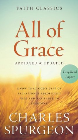 All of Grace: Know That God's Gift of Salvation Is Absolutely Free and Available to Everyone (Faith Classics)