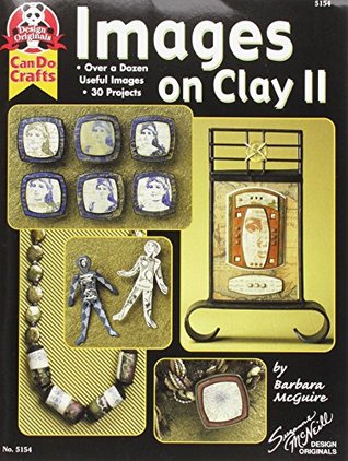 Images On Clay 2: Over A Dozen Useful Images, 30 Projects (Design Originals)