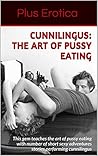 Cunnilingus : The Art of Pussy Eating