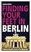 Finding Your Feet in Berlin: A Guide to Making a Home in the Hauptstadt